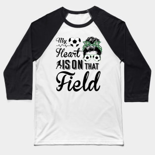 Soccer Mom - Soccer Mom My heart is on that field Baseball T-Shirt